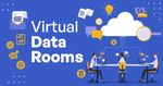 Virtual Data Rooms: Guide to Secure Document Sharing and Data Management